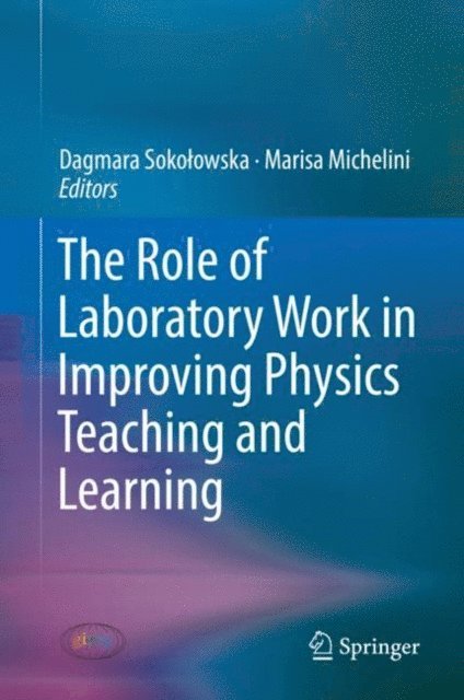 Marisa Michelini, Dagmara Sokolowska - Role of Laboratory Work in Improving Physics Teaching and Learning, E-bok
