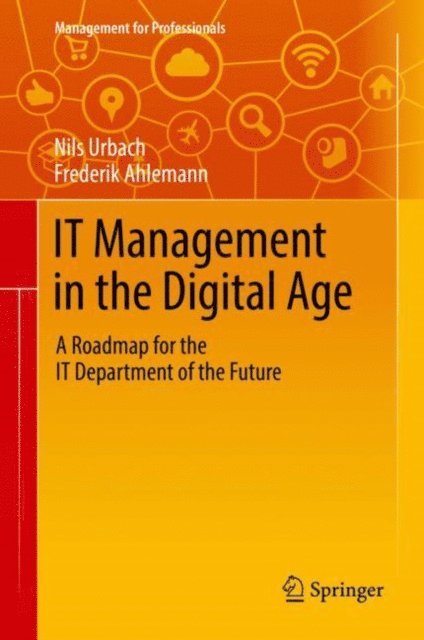 Frederik Ahlemann, Nils Urbach - IT Management in the Digital Age, E-bok