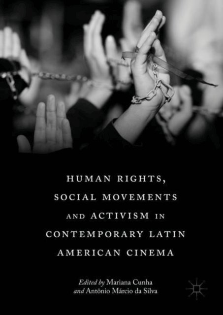 Antonio Marcio da Silva, Mariana Cunha - Human Rights, Social Movements and Activism in Contemporary Latin American Cinema, E-bok