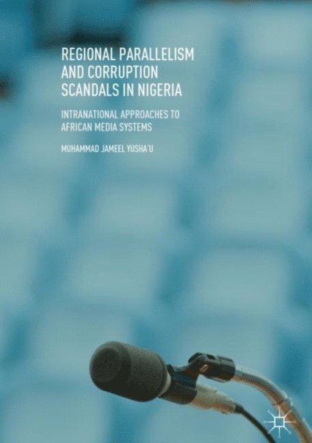 Muhammad Jameel Yusha'u - Regional Parallelism and Corruption Scandals in Nigeria, E-bok