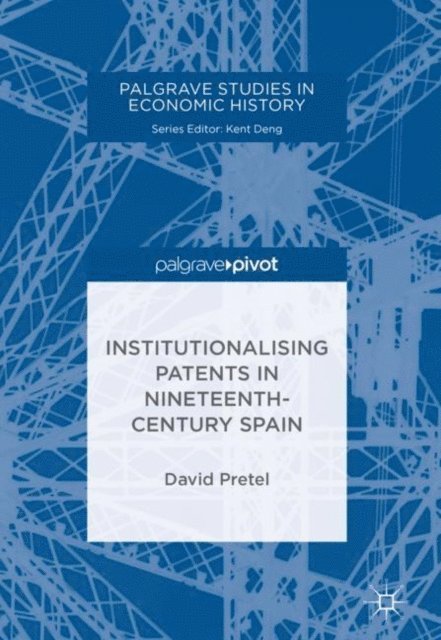 David Pretel - Institutionalising Patents in Nineteenth-Century Spain, E-bok