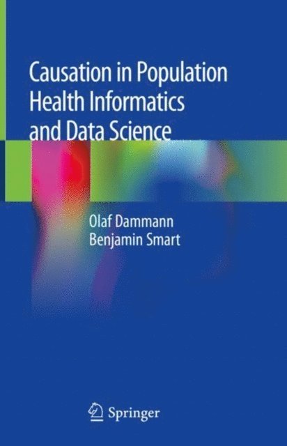 Benjamin Smart, Olaf Dammann - Causation in Population Health Informatics and Data Science, E-bok