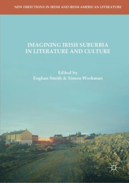 Simon Workman, Eoghan Smith - Imagining Irish Suburbia in Literature and Culture, E-bok