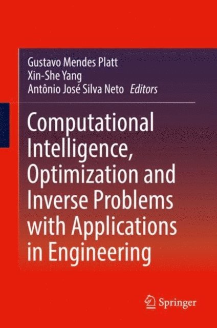 Antonio Jose Silva Neto, Xin-She Yang, Gustavo Mendes Platt - Computational Intelligence, Optimization and Inverse Problems with Applications in Engineering, E-bok