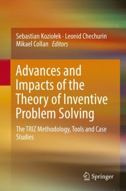 Mikael Collan, Leonid Chechurin, Sebastian Koziolek - Advances and Impacts of the Theory of Inventive Problem Solving, E-bok