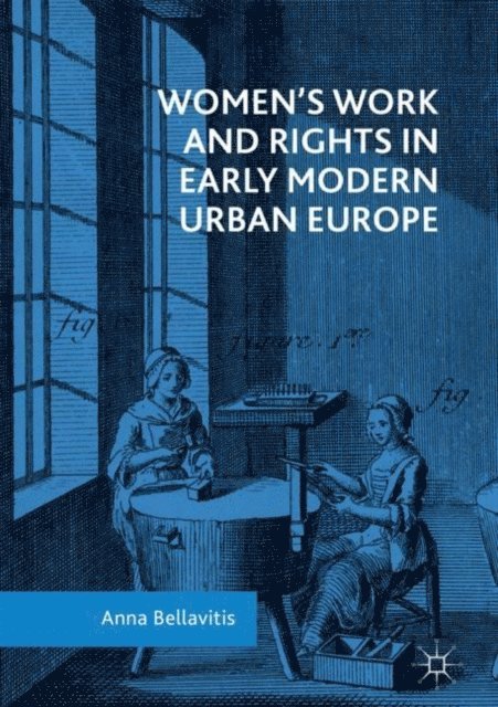 Anna Bellavitis - Women's Work and Rights in Early Modern Urban Europe, E-bok