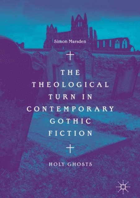 Simon Marsden - Theological Turn in Contemporary Gothic Fiction, E-bok