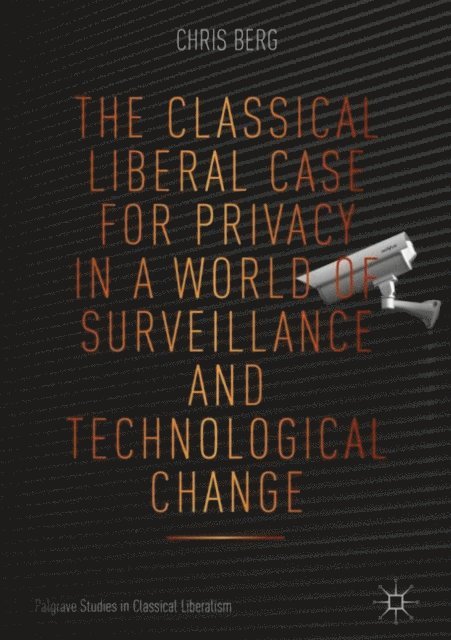 Chris Berg - Classical Liberal Case for Privacy in a World of Surveillance and Technological Change, E-bok