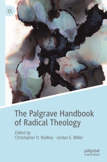 Jordan E. Miller, Christopher D. Rodkey - Palgrave Handbook of Radical Theology, E-bok