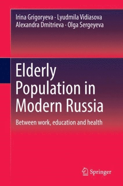 Olga Sergeyeva, Alexandra Dmitrieva, Lyudmila Vidiasova, Irina Grigoryeva - Elderly Population in Modern Russia, E-bok