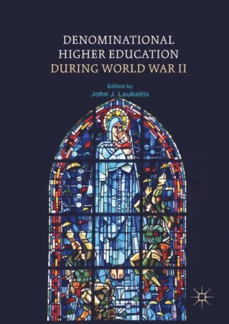 John J. Laukaitis - Denominational Higher Education during World War II, E-bok