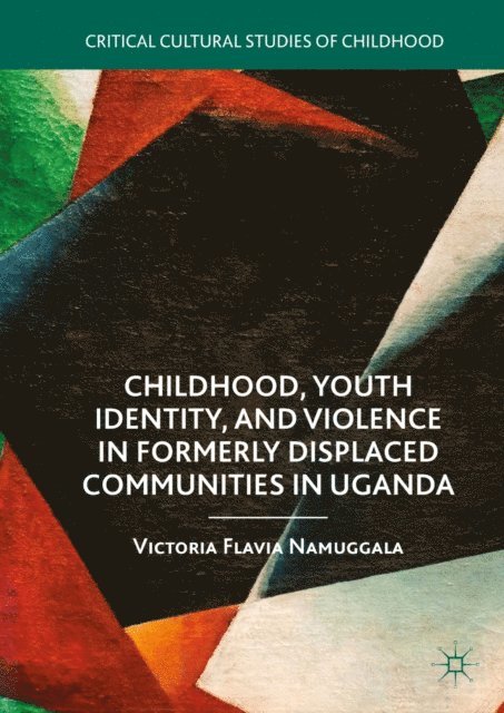 Victoria Flavia Namuggala - Childhood, Youth Identity, and Violence in Formerly Displaced Communities in Uganda, E-bok