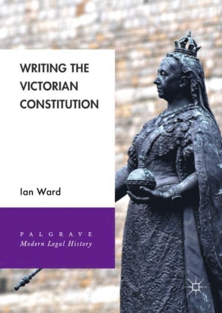 Ian Ward - Writing the Victorian Constitution, E-bok