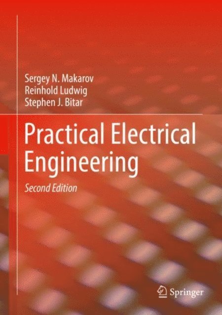 Stephen J. Bitar, Reinhold Ludwig, Sergey N. Makarov - Practical Electrical Engineering, E-bok