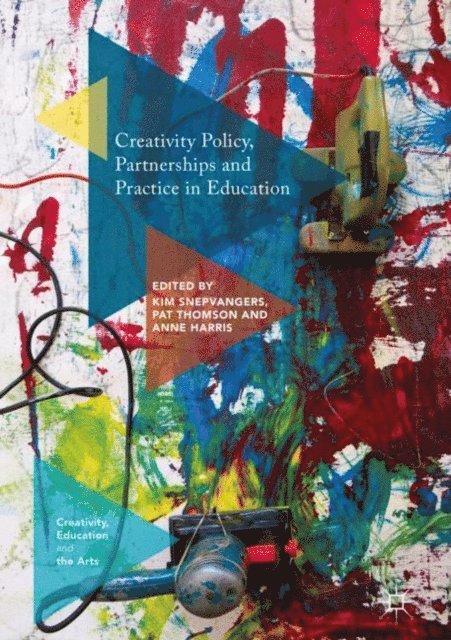 Anne Harris, Pat Thomson, Kim Snepvangers - Creativity Policy, Partnerships and Practice in Education, E-bok