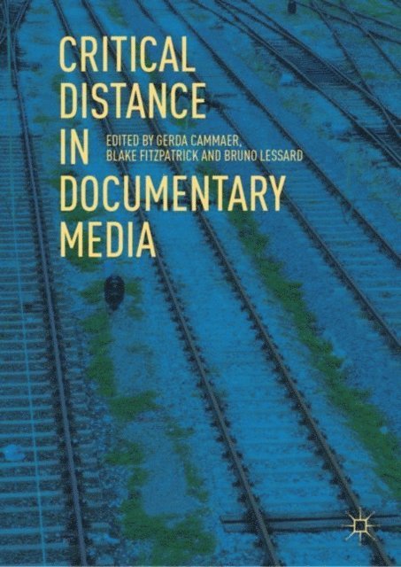 Bruno Lessard, Blake Fitzpatrick, Gerda Cammaer - Critical Distance in Documentary Media, E-bok