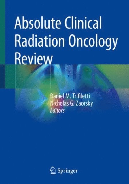 Nicholas G. Zaorsky, Daniel M. Trifiletti - Absolute Clinical Radiation Oncology Review, E-bok