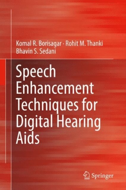Bhavin S. Sedani, Rohit M. Thanki, Komal R. Borisagar - Speech Enhancement Techniques for Digital Hearing Aids, E-bok