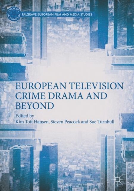 Sue Turnbull, Steven Peacock, Kim Toft Hansen - European Television Crime Drama and Beyond, E-bok
