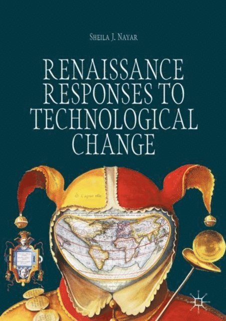 Sheila J. Nayar - Renaissance Responses to Technological Change, E-bok