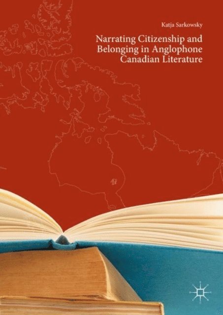 Katja Sarkowsky - Narrating Citizenship and Belonging in Anglophone Canadian Literature, E-bok