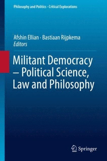 Bastiaan Rijpkema, Afshin Ellian - Militant Democracy - Political Science, Law and Philosophy, E-bok