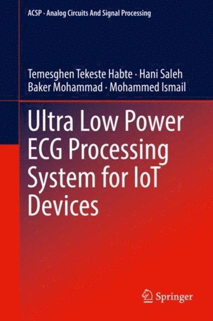 Mohammed Ismail, Baker Mohammad, Hani Saleh, Temesghen Tekeste Habte - Ultra Low Power ECG Processing System for IoT Devices, E-bok