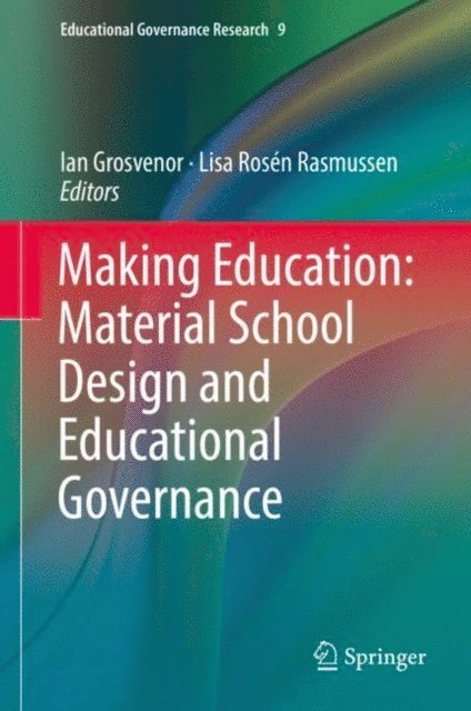 Lisa Rosen Rasmussen, Ian Grosvenor - Making Education: Material School Design and Educational Governance, E-bok