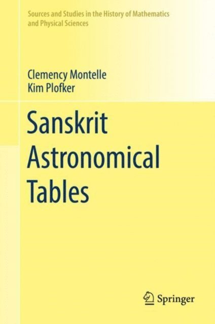 Kim Plofker, Clemency Montelle - Sanskrit Astronomical Tables, E-bok