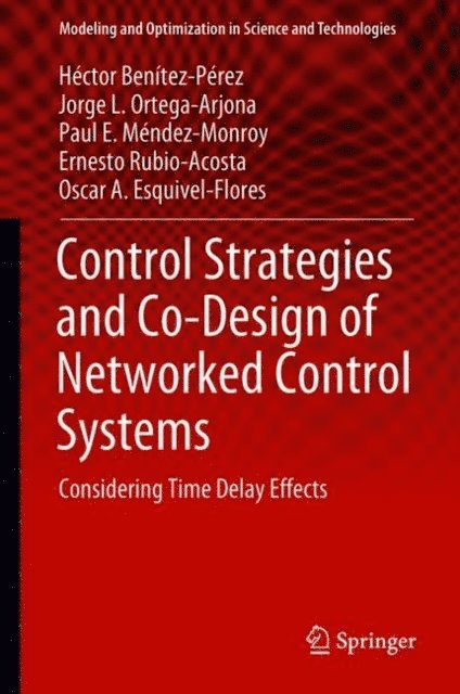 Oscar A. Esquivel-Flores, Ernesto Rubio-Acosta, Paul E. Mendez-Monroy, Jorge L. Ortega-Arjona, Hector Benitez-Perez - Control Strategies and Co-Design of Networked Control Systems, E-bok