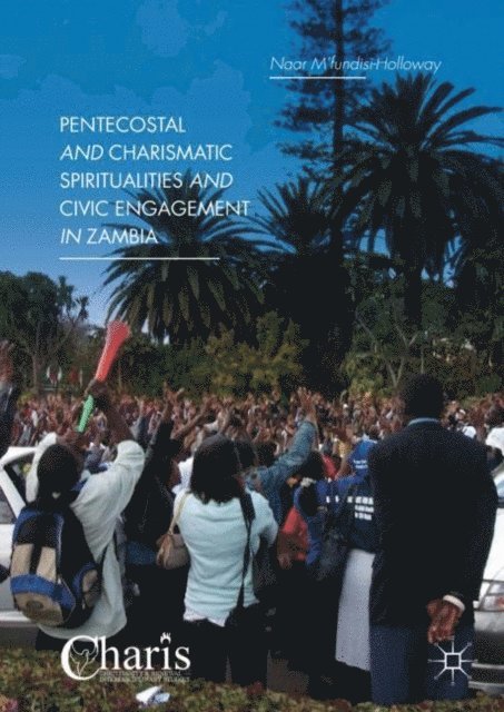 Naar M'fundisi-Holloway - Pentecostal and Charismatic Spiritualities and Civic Engagement in Zambia, E-bok