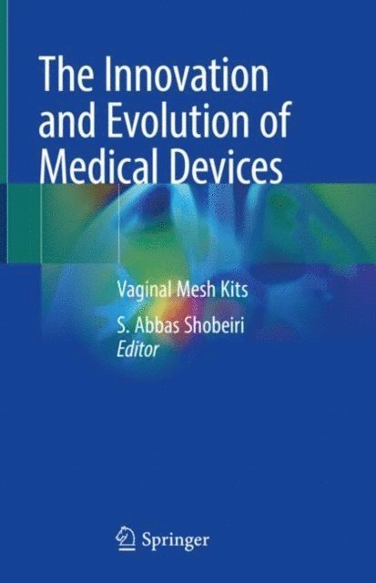 S. Abbas Shobeiri - Innovation and Evolution of Medical Devices, E-bok