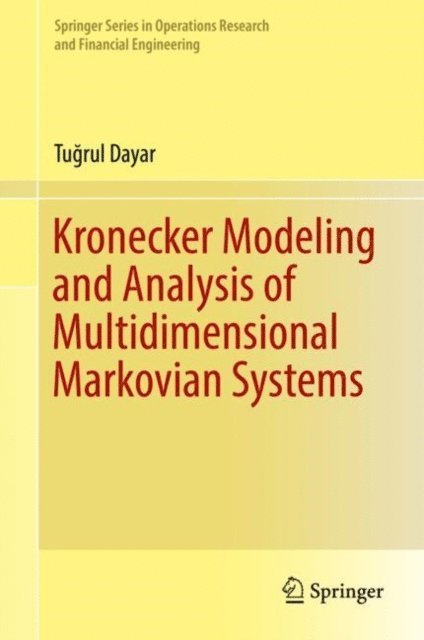 Tugrul Dayar - Kronecker Modeling and Analysis of Multidimensional Markovian Systems, E-bok