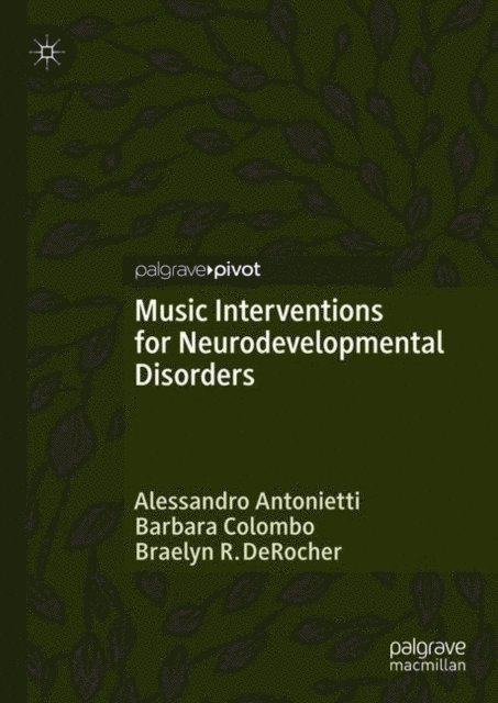 Braelyn R. DeRocher, Barbara Colombo, Alessandro Antonietti - Music Interventions for Neurodevelopmental Disorders, E-bok
