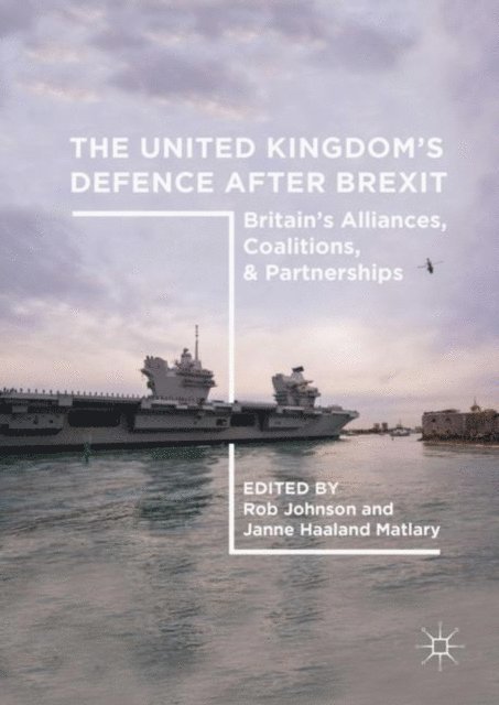 Janne Haaland Matlary, Rob Johnson - United Kingdom's Defence After Brexit, E-bok