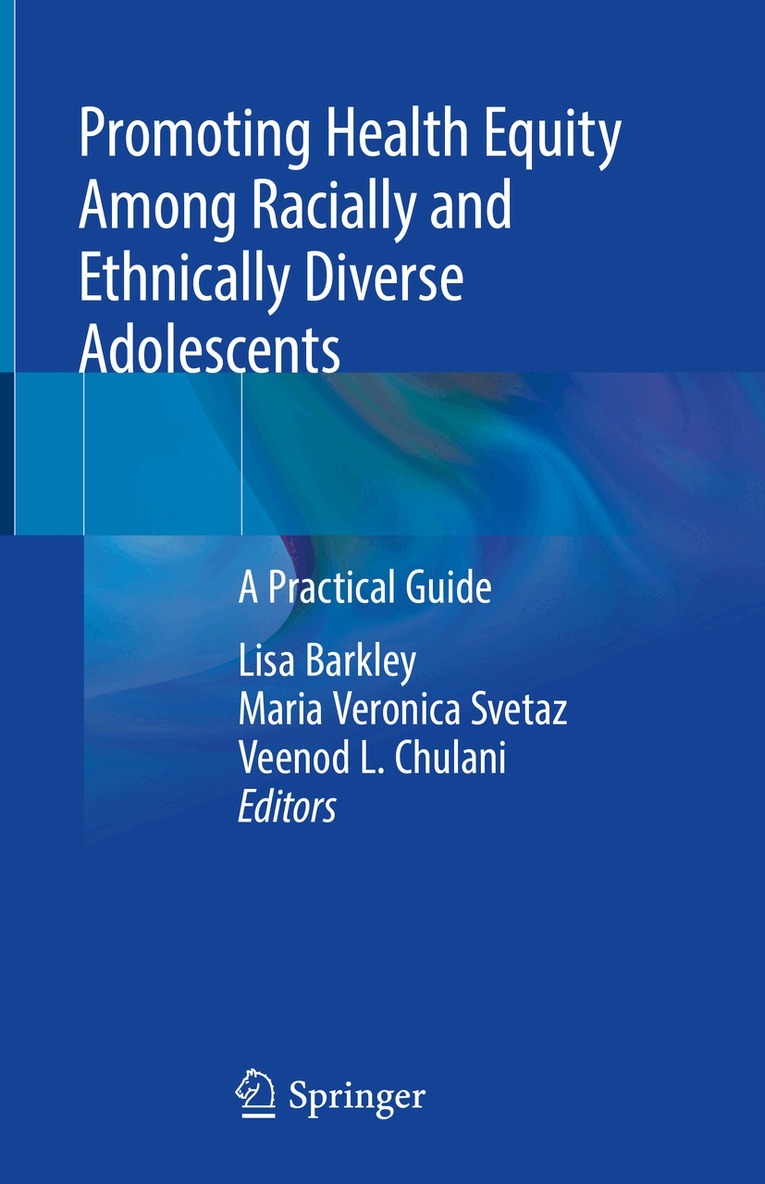 Lisa Barkley, Maria Veronica Svetaz, Veenod L. Chulani - Promoting Health Equity Among Racially and Ethnically Diverse Adolescents, Inbunden