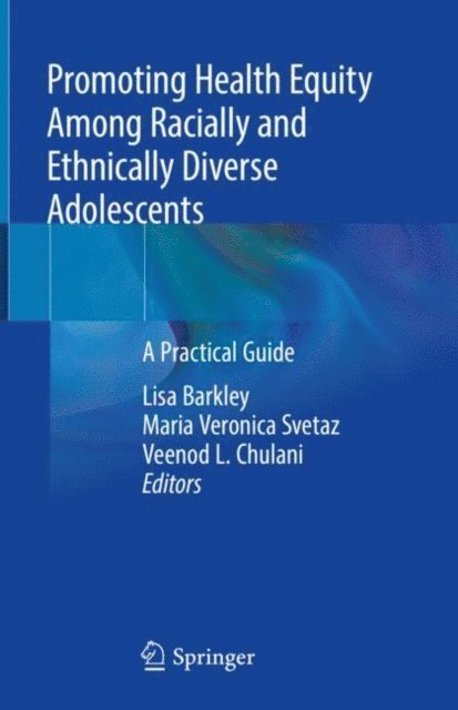 Veenod L. Chulani, Maria Veronica Svetaz, Lisa Barkley - Promoting Health Equity Among Racially and Ethnically Diverse Adolescents, E-bok