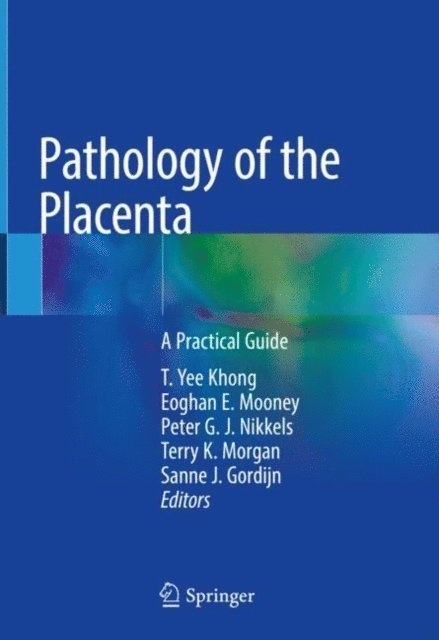 Sanne J. Gordijn, Terry K. Morgan, Peter G. J. Nikkels, Eoghan E. Mooney, T. Yee Khong - Pathology of the Placenta, E-bok