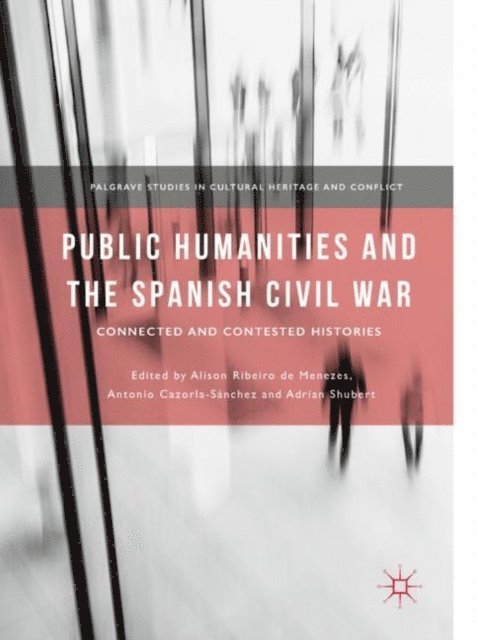 Adrian Shubert, Antonio Cazorla-Sanchez, Alison Ribeiro de Menezes - Public Humanities and the Spanish Civil War, E-bok