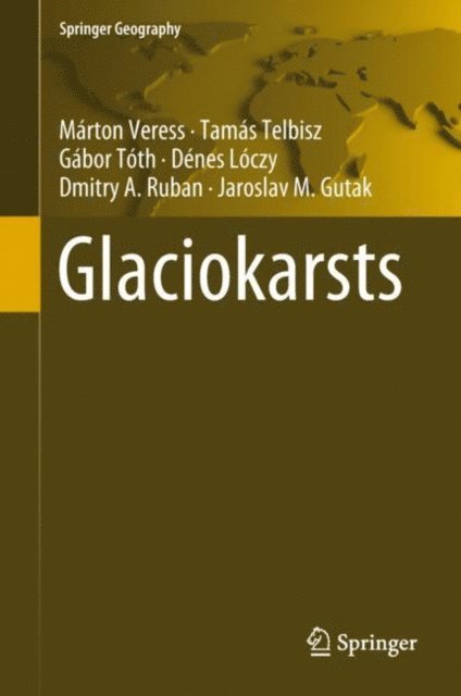 Jaroslav M. Gutak, Dmitry A. Ruban, Denes Loczy, Gabor Toth, Tamas Telbisz, Marton Veress - Glaciokarsts, E-bok