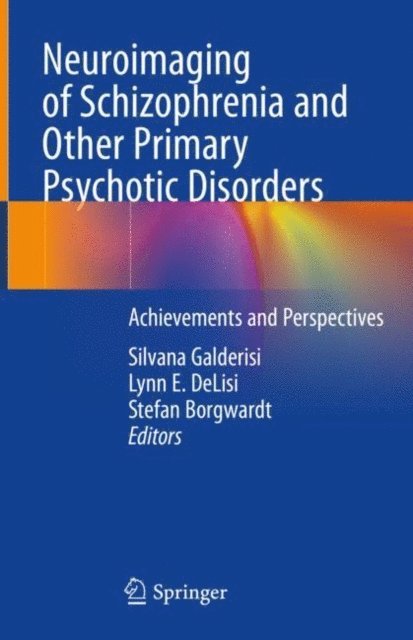 Stefan Borgwardt, Lynn E. DeLisi, Silvana Galderisi - Neuroimaging of Schizophrenia and Other Primary Psychotic Disorders, E-bok
