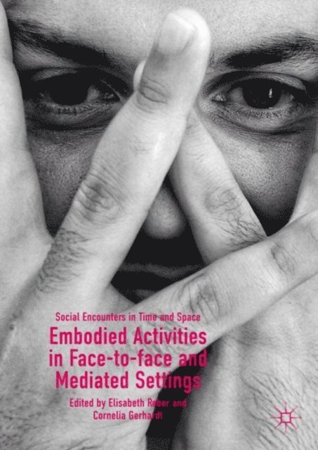 Cornelia Gerhardt, Elisabeth Reber - Embodied Activities in Face-to-face and Mediated Settings, E-bok