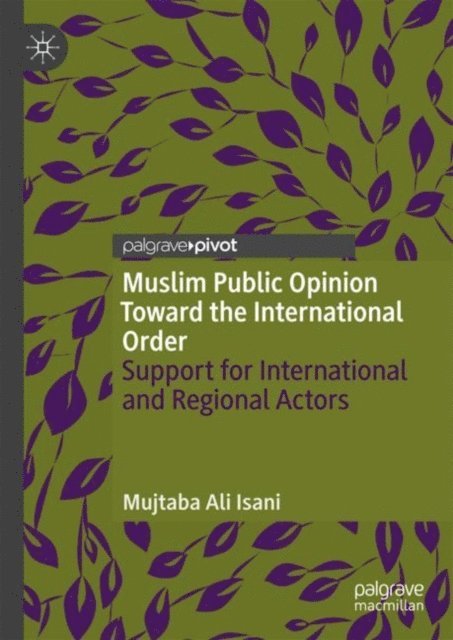 Mujtaba Ali Isani - Muslim Public Opinion Toward the International Order, E-bok