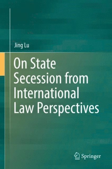 Jing Lu - On State Secession from International Law Perspectives, E-bok