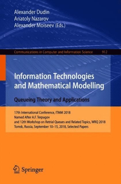 Alexander Moiseev, Anatoly Nazarov, Alexander Dudin - Information Technologies and Mathematical Modelling. Queueing Theory and Applications, E-bok