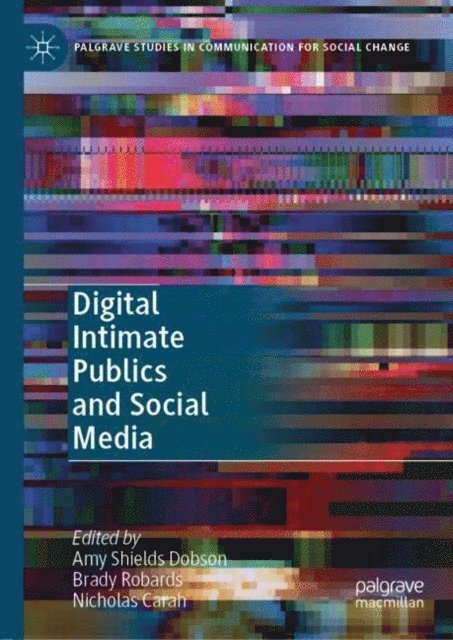 Nicholas Carah, Brady Robards, Amy Shields Dobson - Digital Intimate Publics and Social Media, E-bok