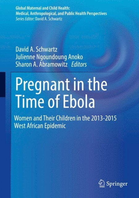 Sharon A. Abramowitz, Julienne Ngoundoung Anoko, David A. Schwartz - Pregnant in the Time of Ebola, E-bok