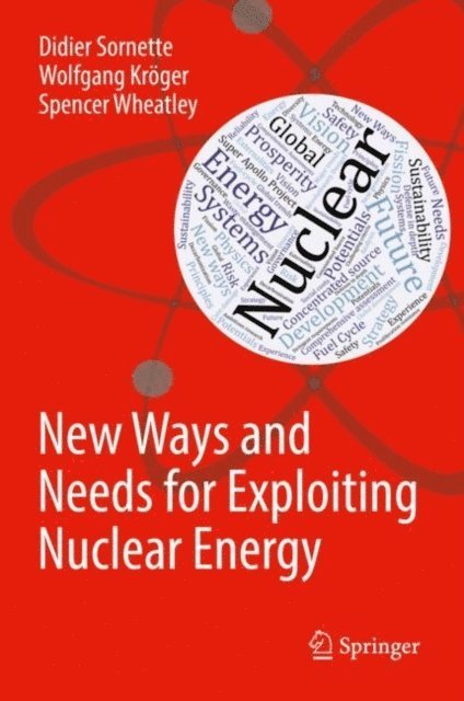 Spencer Wheatley, Wolfgang Kroger, Didier Sornette - New Ways and Needs for Exploiting Nuclear Energy, E-bok