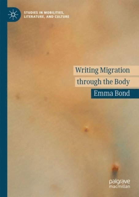 Emma Bond - Writing Migration through the Body, E-bok