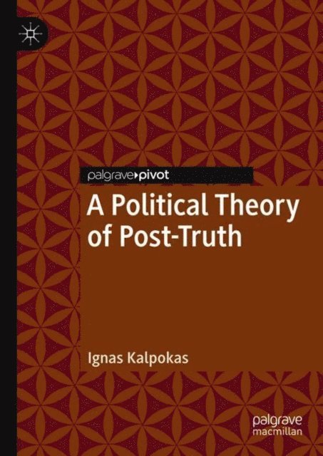 Ignas Kalpokas - Political Theory of Post-Truth, E-bok